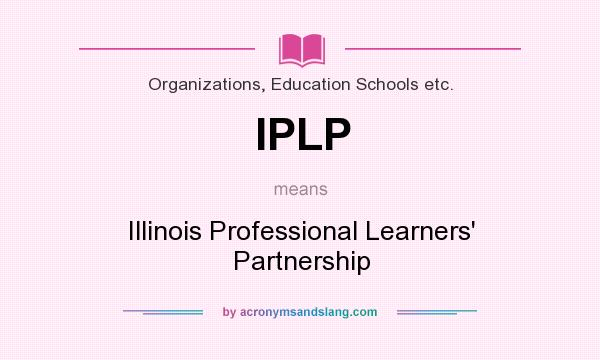 What does IPLP mean? It stands for Illinois Professional Learners` Partnership