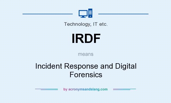 What does IRDF mean? It stands for Incident Response and Digital Forensics