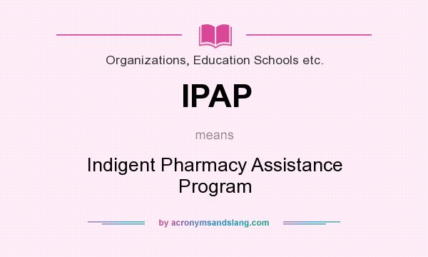 What does IPAP mean? It stands for Indigent Pharmacy Assistance Program