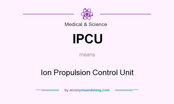 What does IPCU mean? It stands for Ion Propulsion Control Unit
