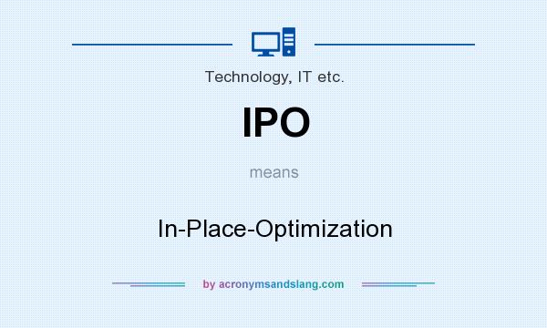 What does IPO mean? It stands for In-Place-Optimization