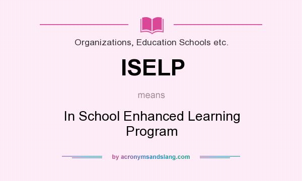 What does ISELP mean? It stands for In School Enhanced Learning Program