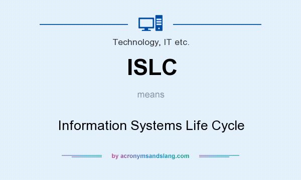 What does ISLC mean? It stands for Information Systems Life Cycle