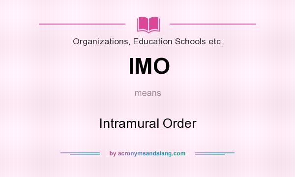 What does IMO mean? It stands for Intramural Order