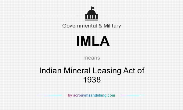 What does IMLA mean? It stands for Indian Mineral Leasing Act of 1938