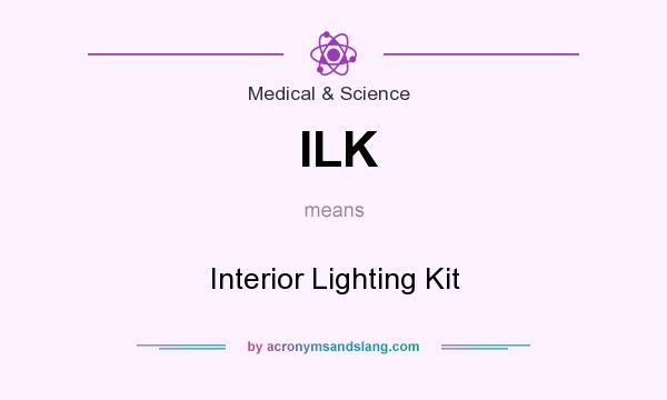 What does ILK mean? It stands for Interior Lighting Kit