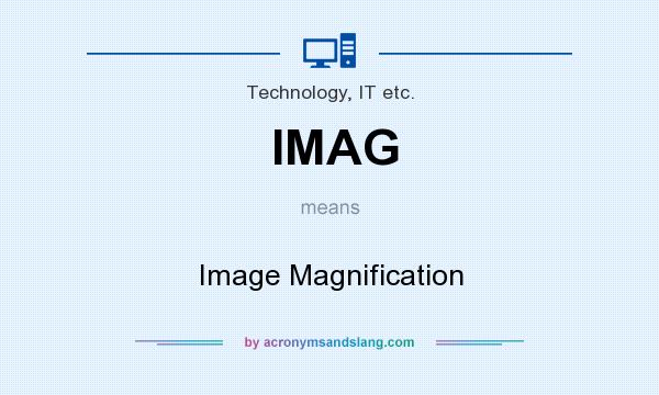 What does IMAG mean? It stands for Image Magnification