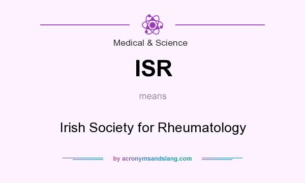 What does ISR mean? It stands for Irish Society for Rheumatology
