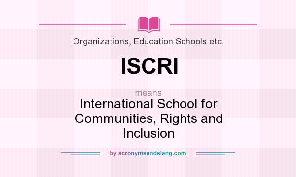 What does ISCRI mean? It stands for International School for Communities, Rights and Inclusion