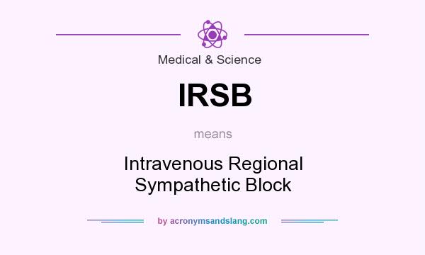 What does IRSB mean? It stands for Intravenous Regional Sympathetic Block