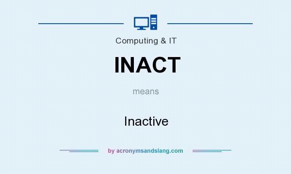 What does INACT mean? It stands for Inactive