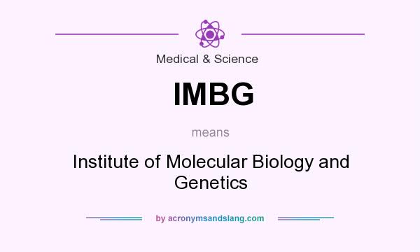What does IMBG mean? It stands for Institute of Molecular Biology and Genetics