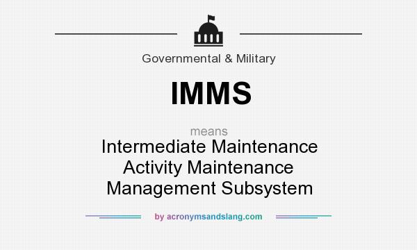 What does IMMS mean? It stands for Intermediate Maintenance Activity Maintenance Management Subsystem