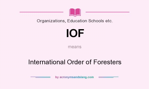 What does IOF mean? It stands for International Order of Foresters