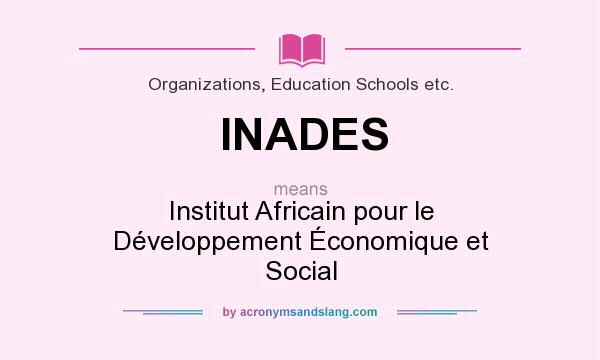 What does INADES mean? It stands for Institut Africain pour le Développement Économique et Social
