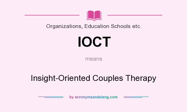 What does IOCT mean? It stands for Insight-Oriented Couples Therapy