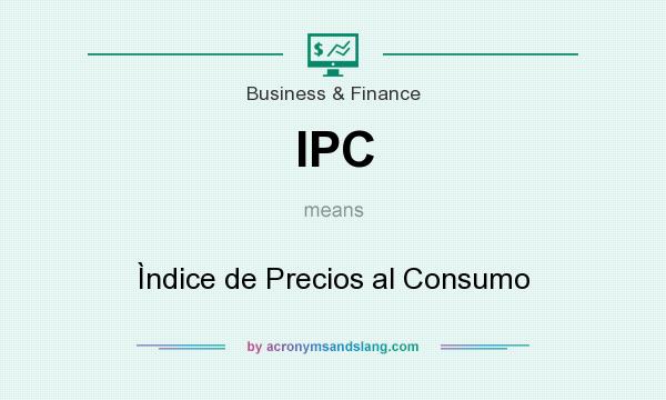 What does IPC mean? It stands for Ìndice de Precios al Consumo