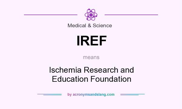 What does IREF mean? It stands for Ischemia Research and Education Foundation