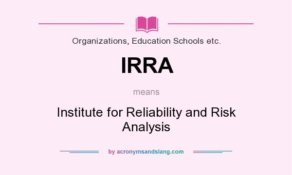 What does IRRA mean? It stands for Institute for Reliability and Risk Analysis