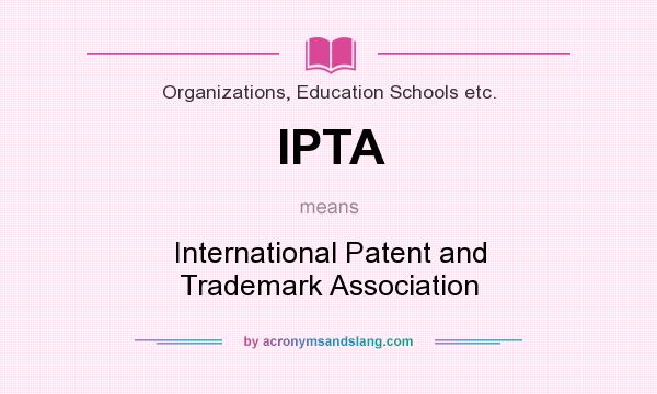 What does IPTA mean? It stands for International Patent and Trademark Association