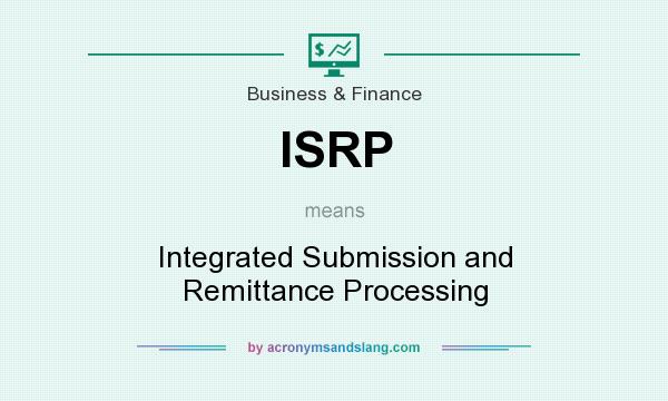 What does ISRP mean? It stands for Integrated Submission and Remittance Processing