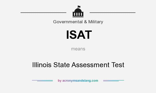 What does ISAT mean? It stands for Illinois State Assessment Test