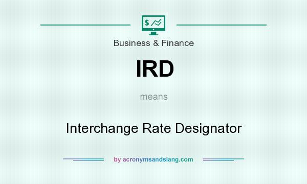 What does IRD mean? It stands for Interchange Rate Designator