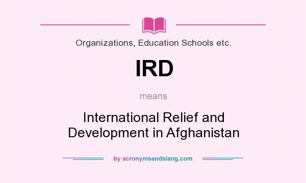 What does IRD mean? It stands for International Relief and Development in Afghanistan