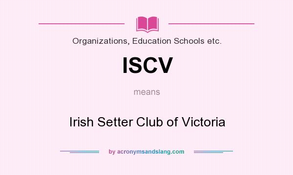 What does ISCV mean? It stands for Irish Setter Club of Victoria