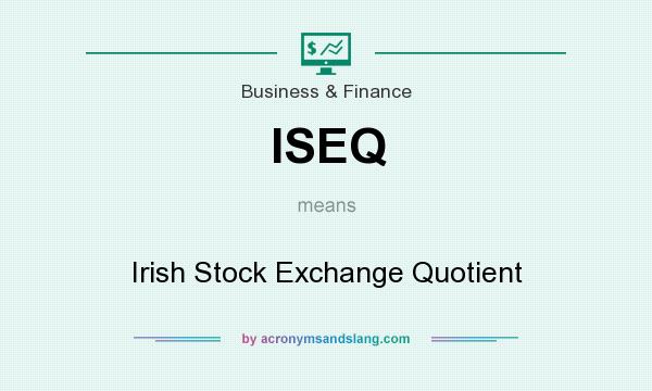 What does ISEQ mean? It stands for Irish Stock Exchange Quotient
