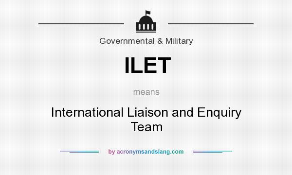 What does ILET mean? It stands for International Liaison and Enquiry Team