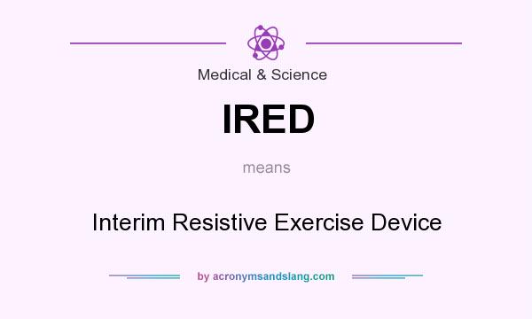 What does IRED mean? It stands for Interim Resistive Exercise Device