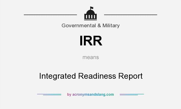 What does IRR mean? It stands for Integrated Readiness Report