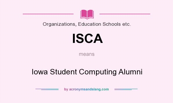 What does ISCA mean? It stands for Iowa Student Computing Alumni