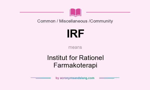 What does IRF mean? It stands for Institut for Rationel Farmakoterapi