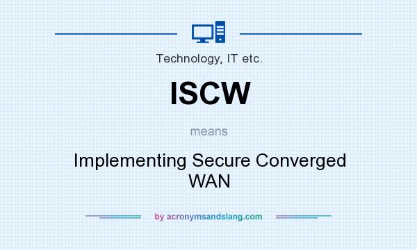 What does ISCW mean? It stands for Implementing Secure Converged WAN