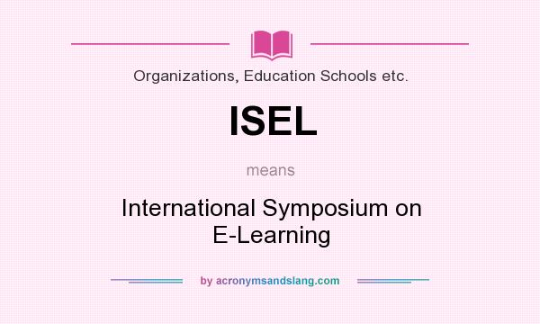 What does ISEL mean? It stands for International Symposium on E-Learning