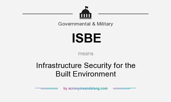 What does ISBE mean? It stands for Infrastructure Security for the Built Environment