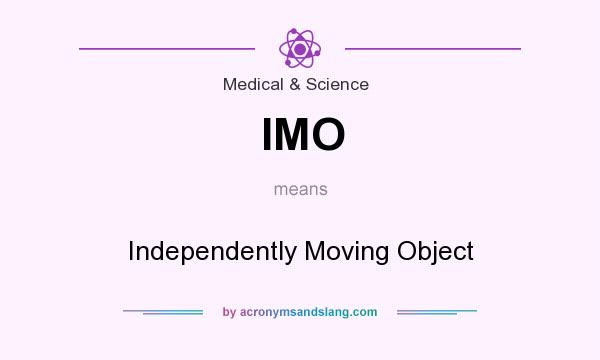 What does IMO mean? It stands for Independently Moving Object