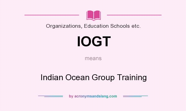 What does IOGT mean? It stands for Indian Ocean Group Training