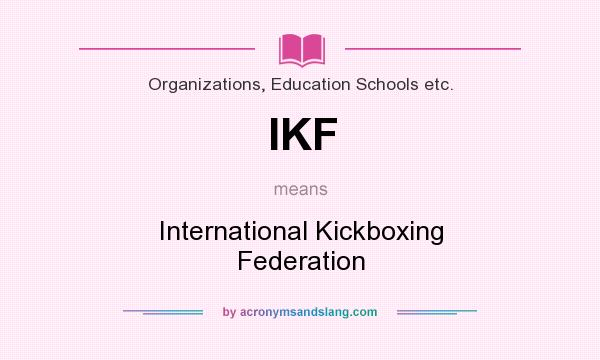 What does IKF mean? It stands for International Kickboxing Federation