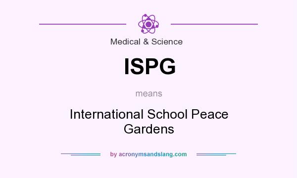What does ISPG mean? It stands for International School Peace Gardens