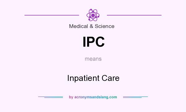 What does IPC mean? It stands for Inpatient Care