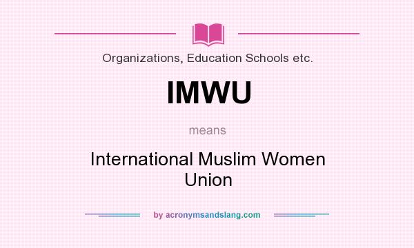 What does IMWU mean? It stands for International Muslim Women Union