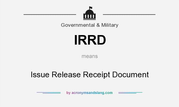 What does IRRD mean? It stands for Issue Release Receipt Document
