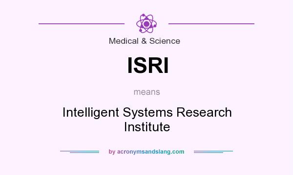 What does ISRI mean? It stands for Intelligent Systems Research Institute