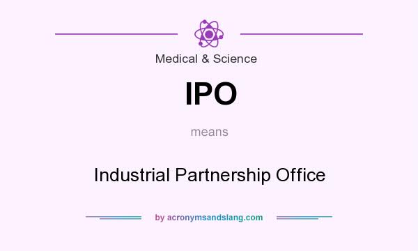 What does IPO mean? It stands for Industrial Partnership Office