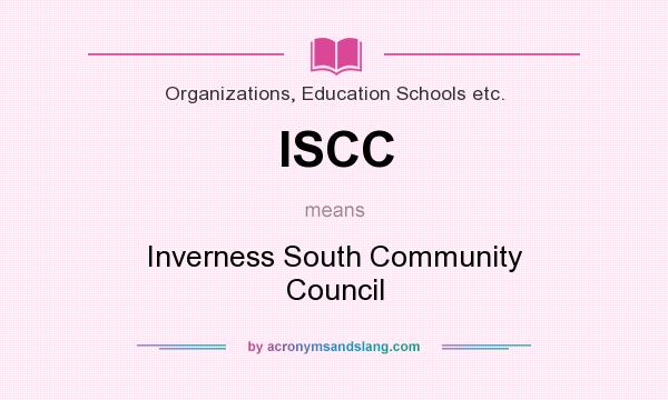 What does ISCC mean? It stands for Inverness South Community Council