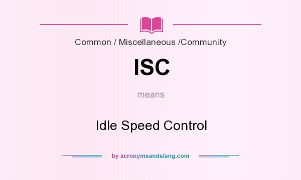 What does ISC mean? It stands for Idle Speed Control