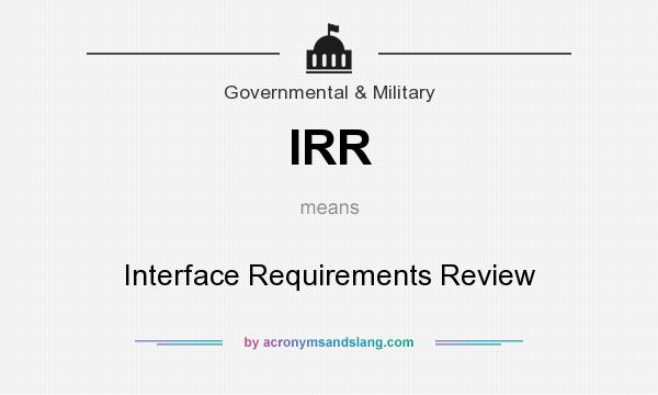 What does IRR mean? It stands for Interface Requirements Review